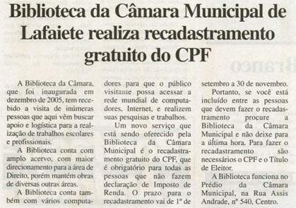  Biblioteca da Câmara Municipal de Lafaiete realiza recadastramento gratuito do CPF. Correio de Minas, Conselheiro Lafaiete, 07 set. 2006, 144ª ed., p. 12.