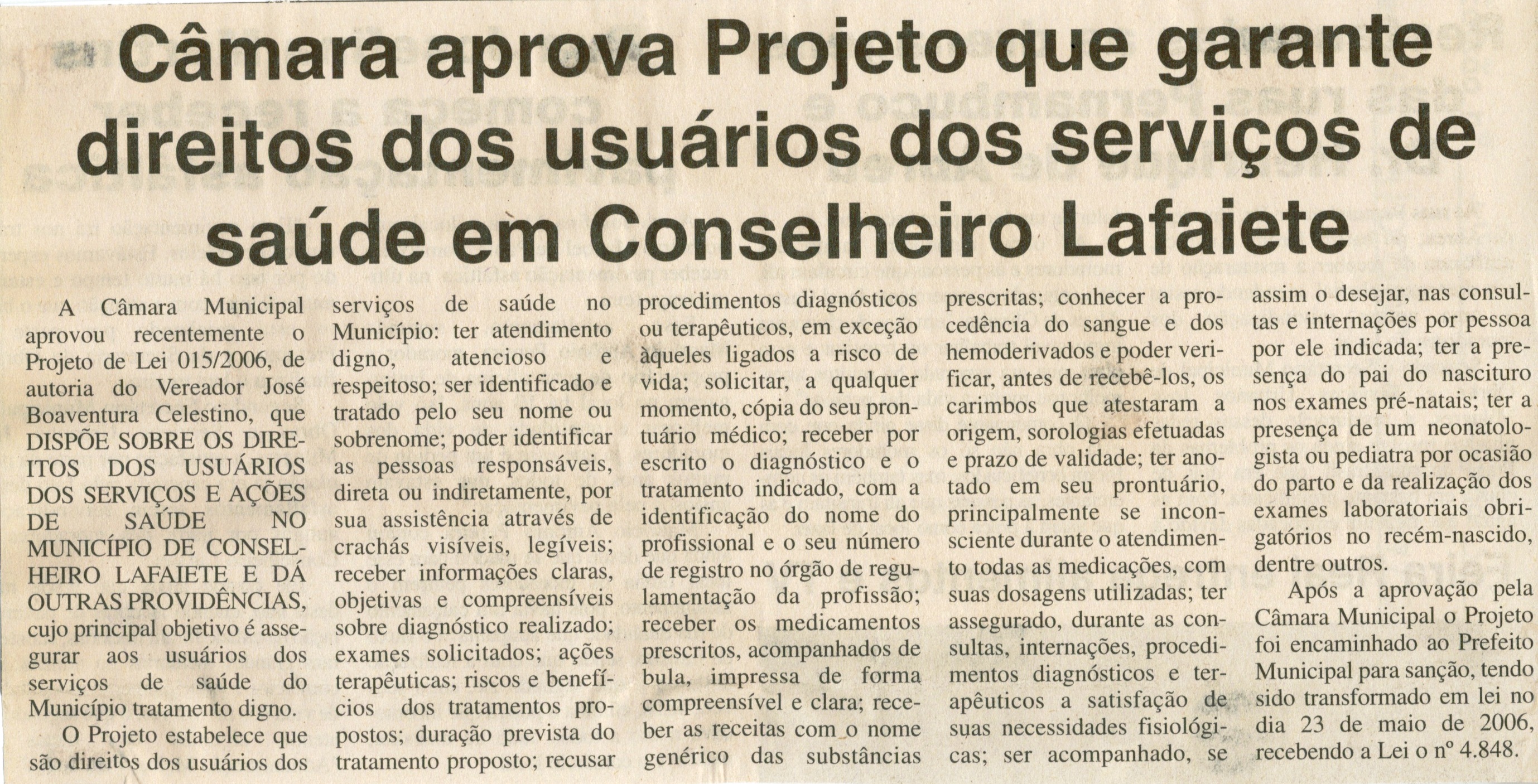 Câmara aprova Projeto que garante direitos dos usuários dos serviços de saúde em Conselheiro Lafaiete. Jornal O Dossiê, Conselheiro Lafaiete, 14 jul. de 2006, ed. 119, p. 05.
