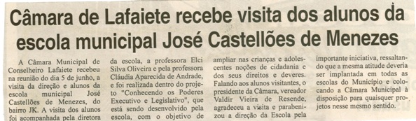 Câmara de Lafaiete recebe visita dos alunos da escola municipal José Castelões dee Menezes. Correio de Minas, Conselheiro lafaiete, 23 jun. 2007, 162ª ed., p. 04.
