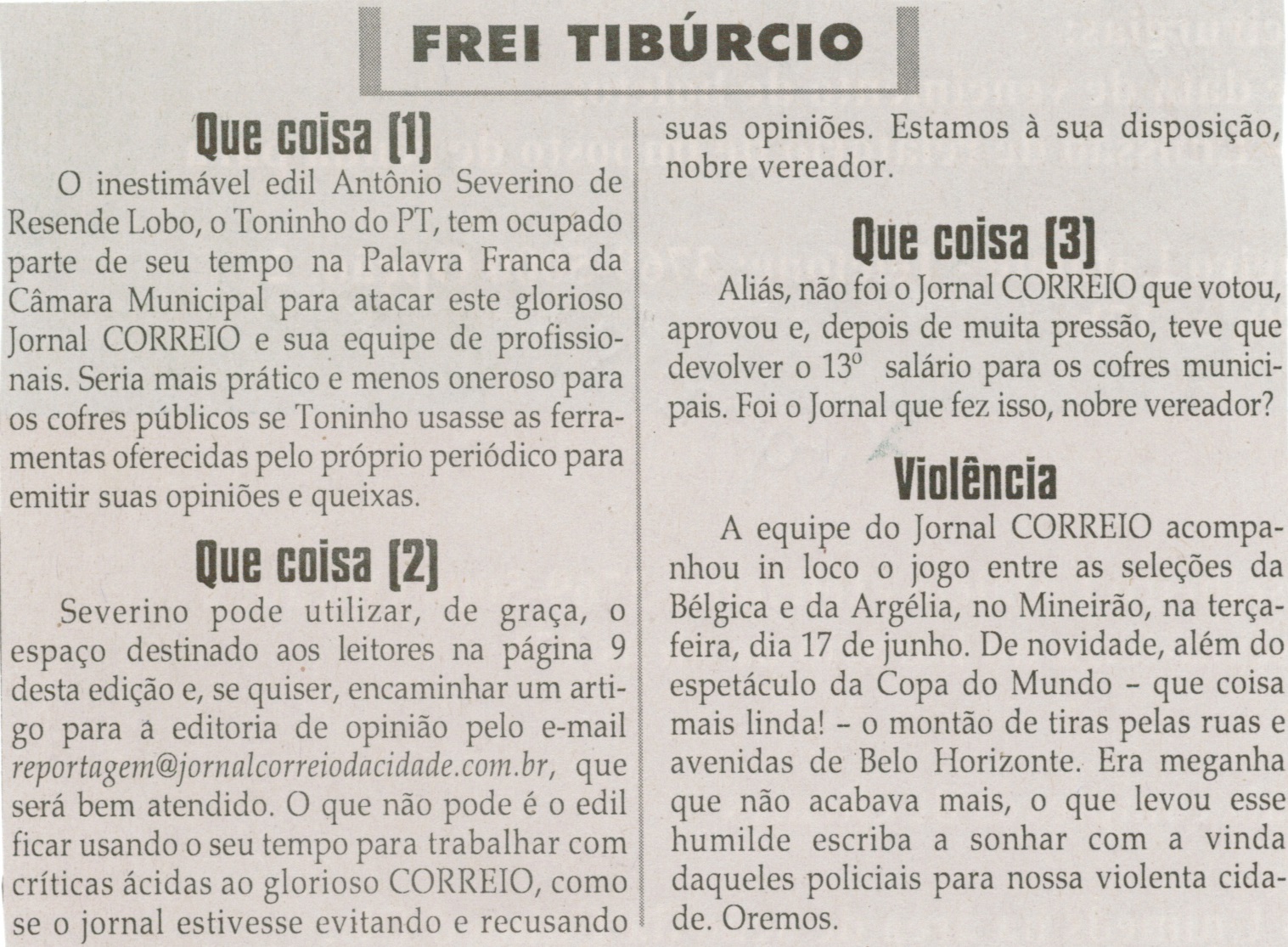  Que coisa [1]; Que coisa [2];  Que coisa [3]. Jornal Correio da Cidade, Conselheiro Lafaiete, 26 jun. 2014, Frei Tibúrcio, p. 8.
