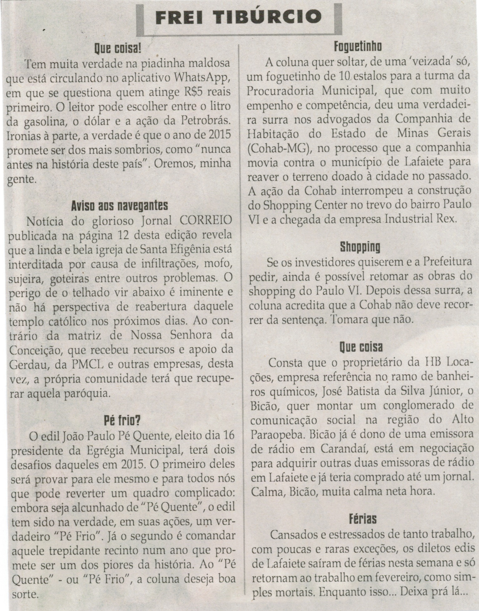 Pé Frio?. Jornal Correio da Cidade, Conselheiro Lafaiete,  26 dez. 2014, Frei Tibúrcio, p. 8.