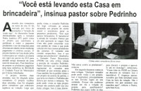 "Você está levando esta Casa em brincadeira", insinua pastor sobre Pedrinho. Correio de Minas, Conselheiro Lafaiete, 22 nov. 2014, p. 4.