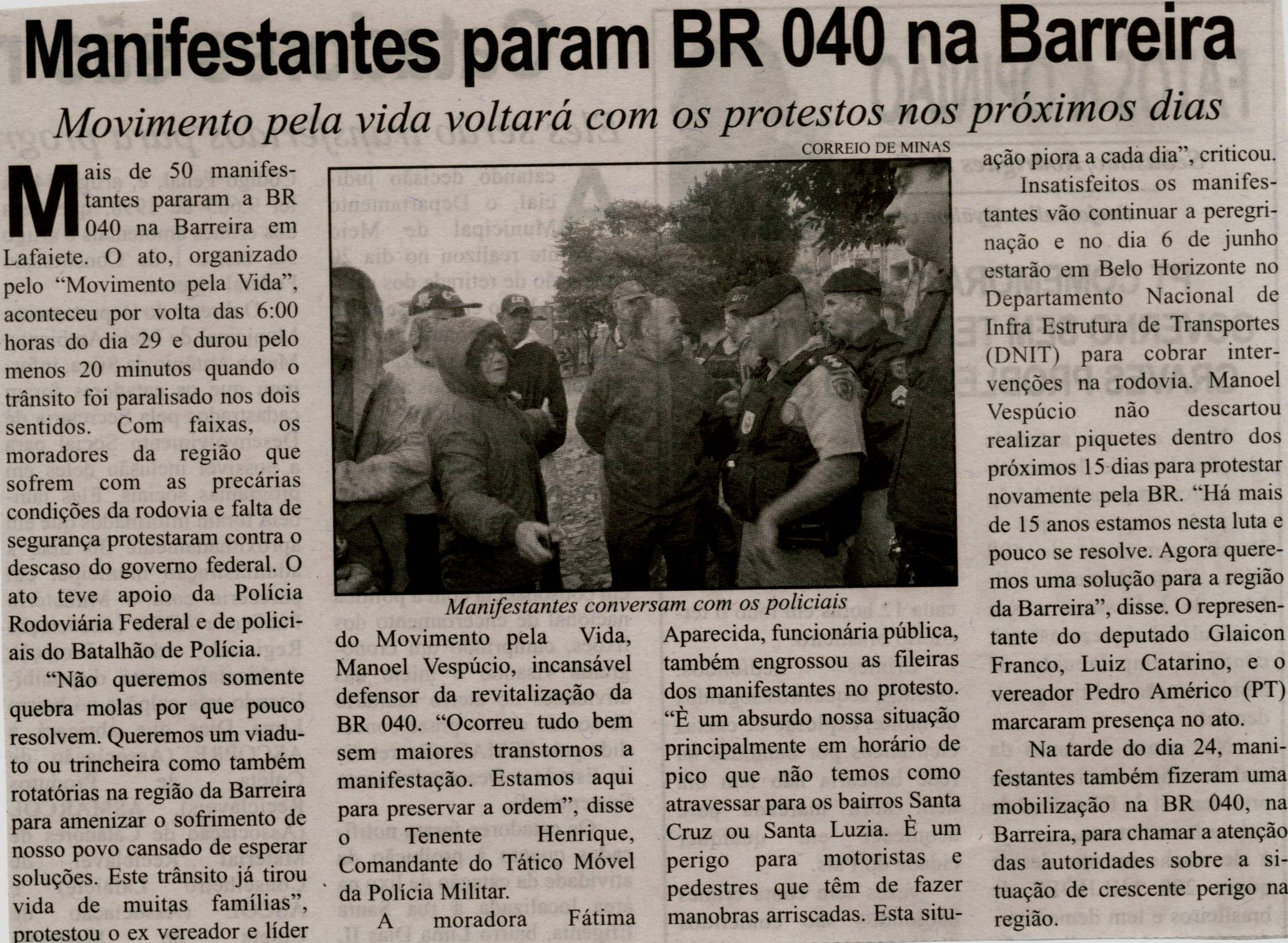 Manifestantes param BR 040 na Barreira: movimento pela vida voltará com os protestos nos próximos dias . Correio de Minas, Conselheiro Lafaiete, 01 jun. 2013, p. 06.