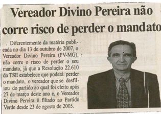 Vereador Divino Pereira não corre o risco de perder o mandato. Folha Livre, Conselheiro lafaiete, 22 dez. 2007, 351ª ed., p. 02.
