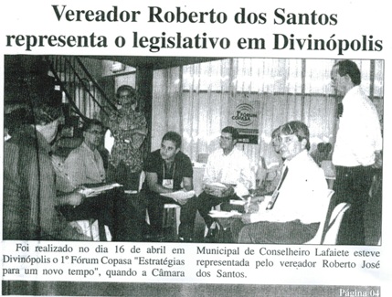  Vereador Roberto dos Santos representa o Legislativo em Divinópolis. Jornal O Dossiê, Conselheiro Lafaiete, 28 abr. a 07 mai. 2003, 40ª ed. , p. 1.