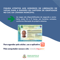  FIQUEM ATENTOS AOS HORÁRIOS DE LIBERAÇÃO DE VAGAS PARA A EMISSÃO DE CARTEIRA DE IDENTIDADE NO CAC DA CÂMARA MUNICIPAL